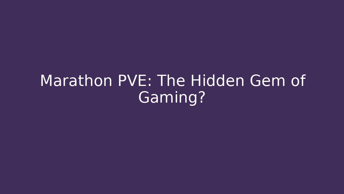 Marathon PVE: The Hidden Gem of Gaming?