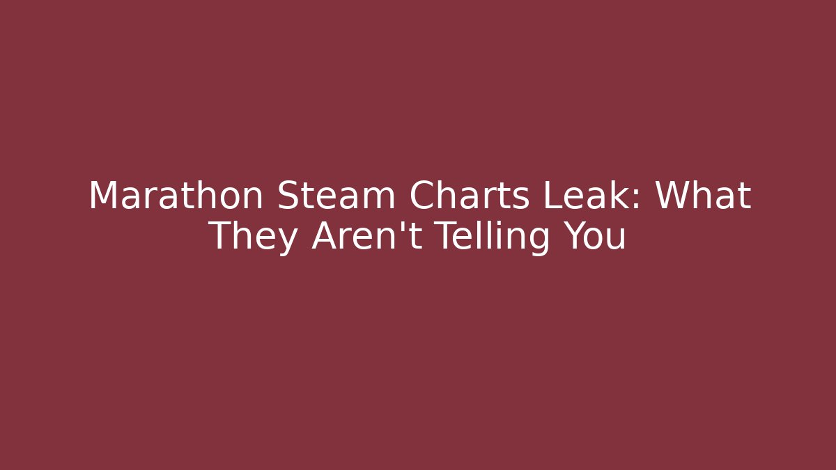 Marathon Steam Charts Leak: What They Aren't Telling You
