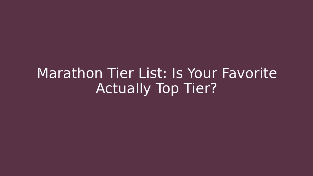 Marathon Tier List: Is Your Favorite Actually Top Tier?