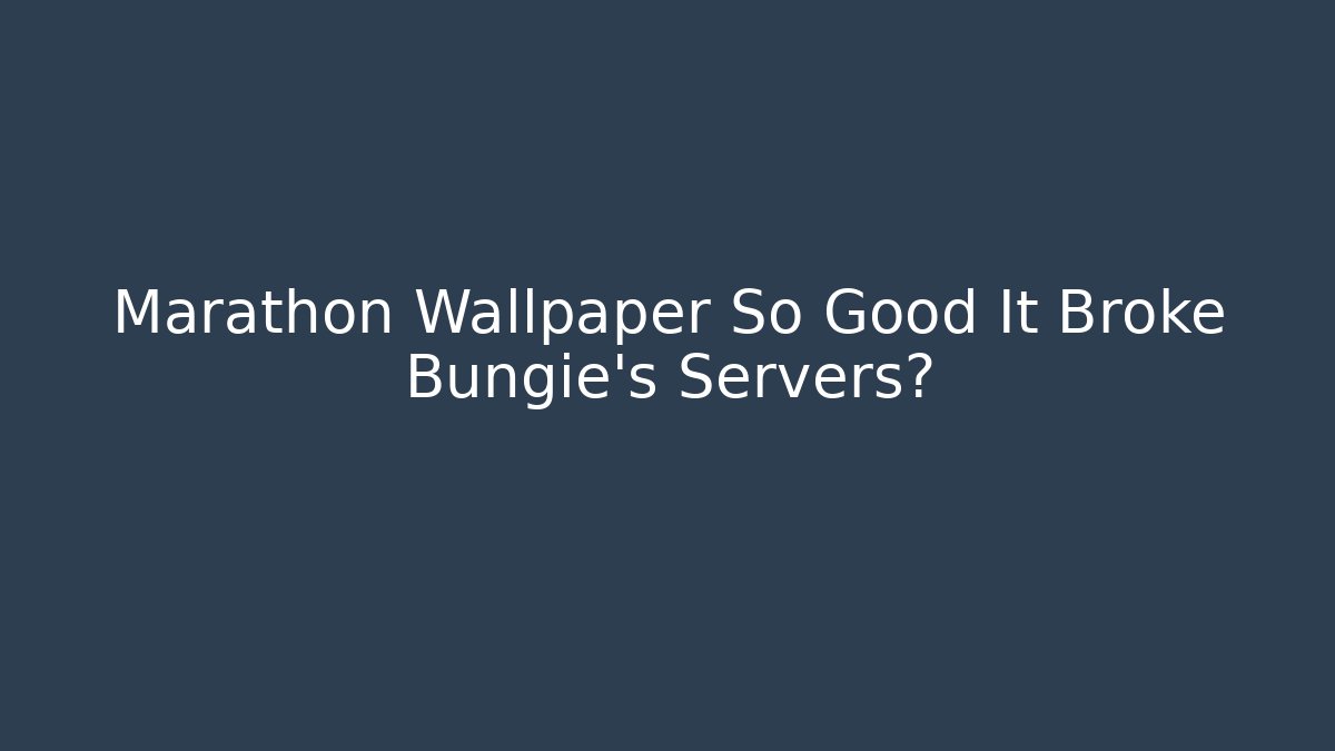 Marathon Wallpaper So Good It Broke Bungie's Servers? - Create More Assets