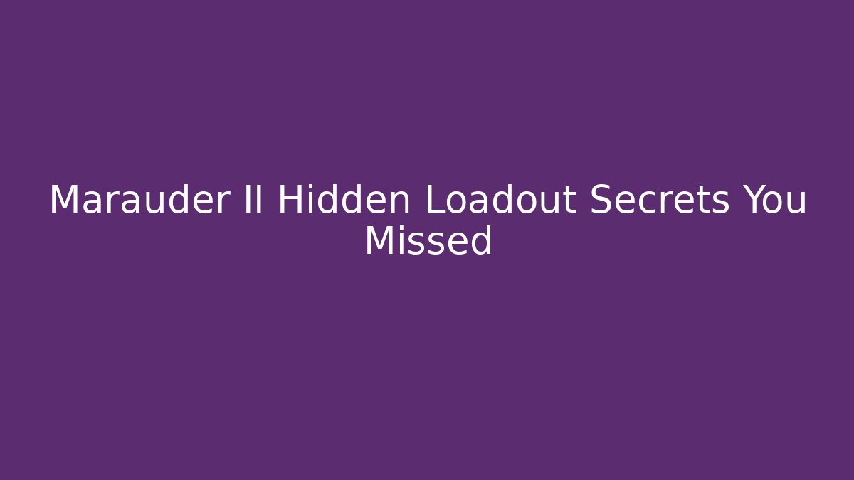 Marauder II Hidden Loadout Secrets You Missed