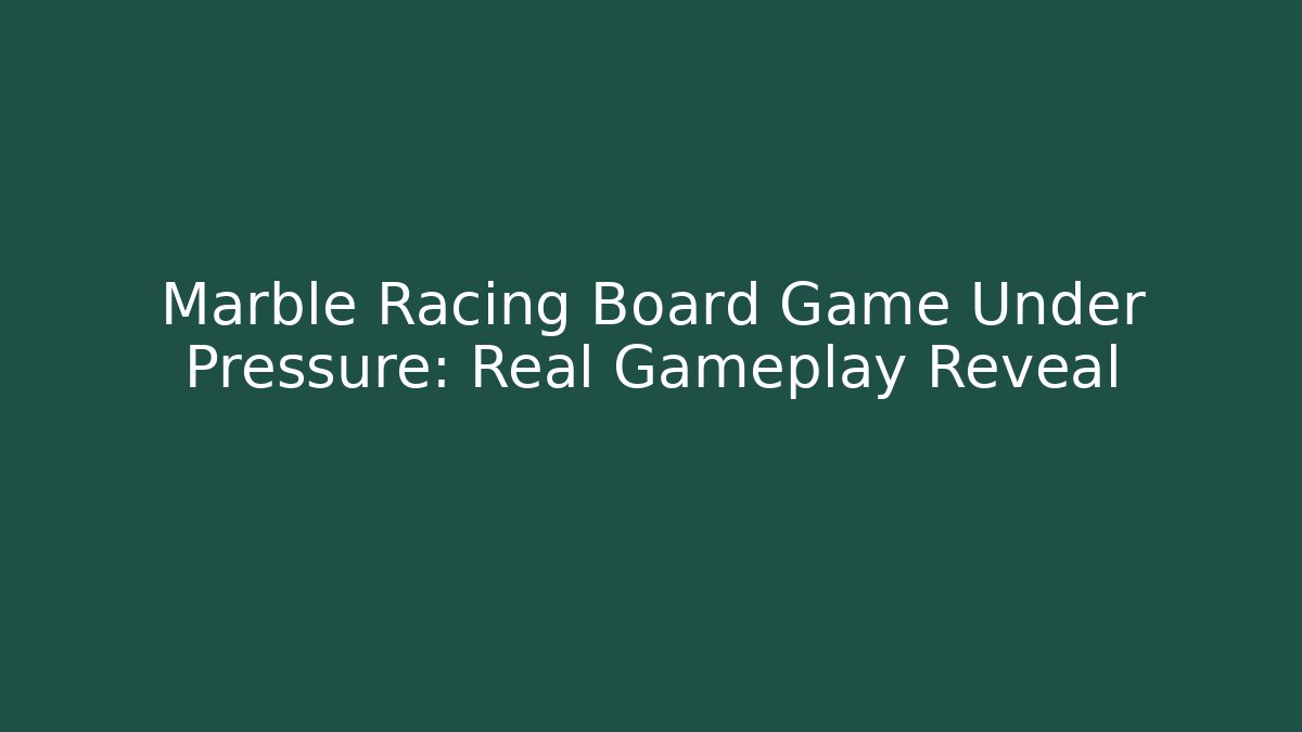 Marble Racing Board Game Under Pressure: Real Gameplay Reveal