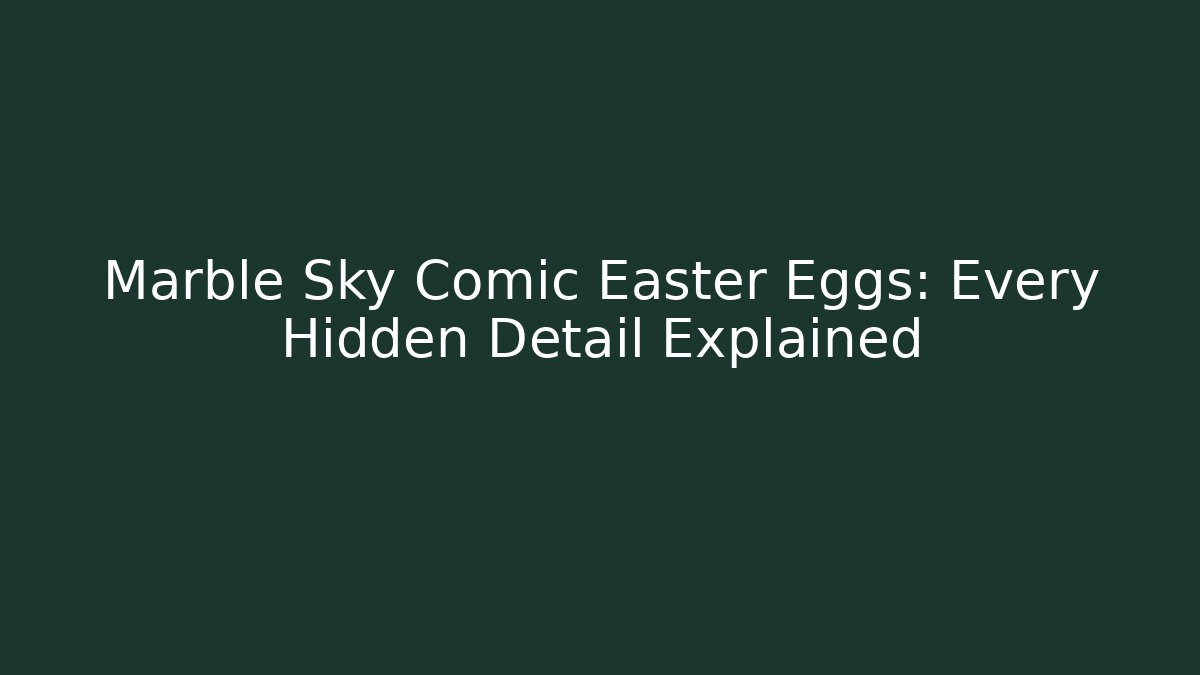 Marble Sky Comic Easter Eggs: Every Hidden Detail Explained - Create More Assets