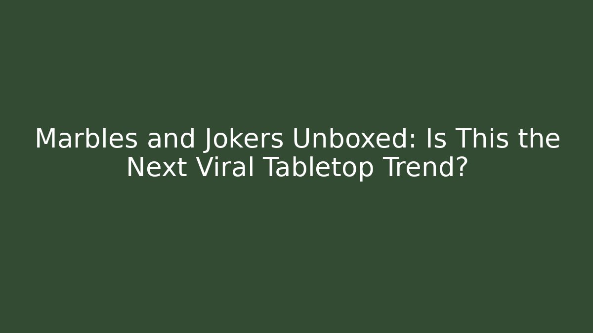 Marbles and Jokers Unboxed: Is This the Next Viral Tabletop Trend?