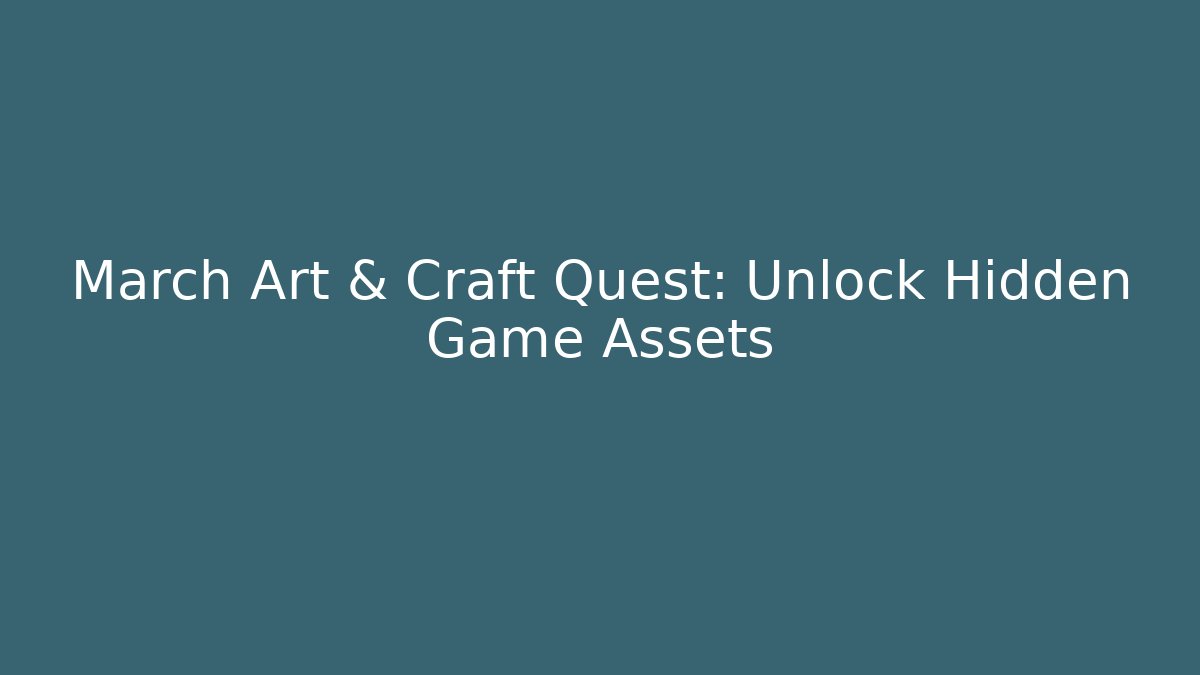 March Art & Craft Quest: Unlock Hidden Game Assets