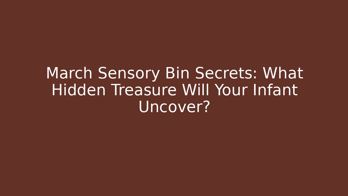 March Sensory Bin Secrets: What Hidden Treasure Will Your Infant Uncover?