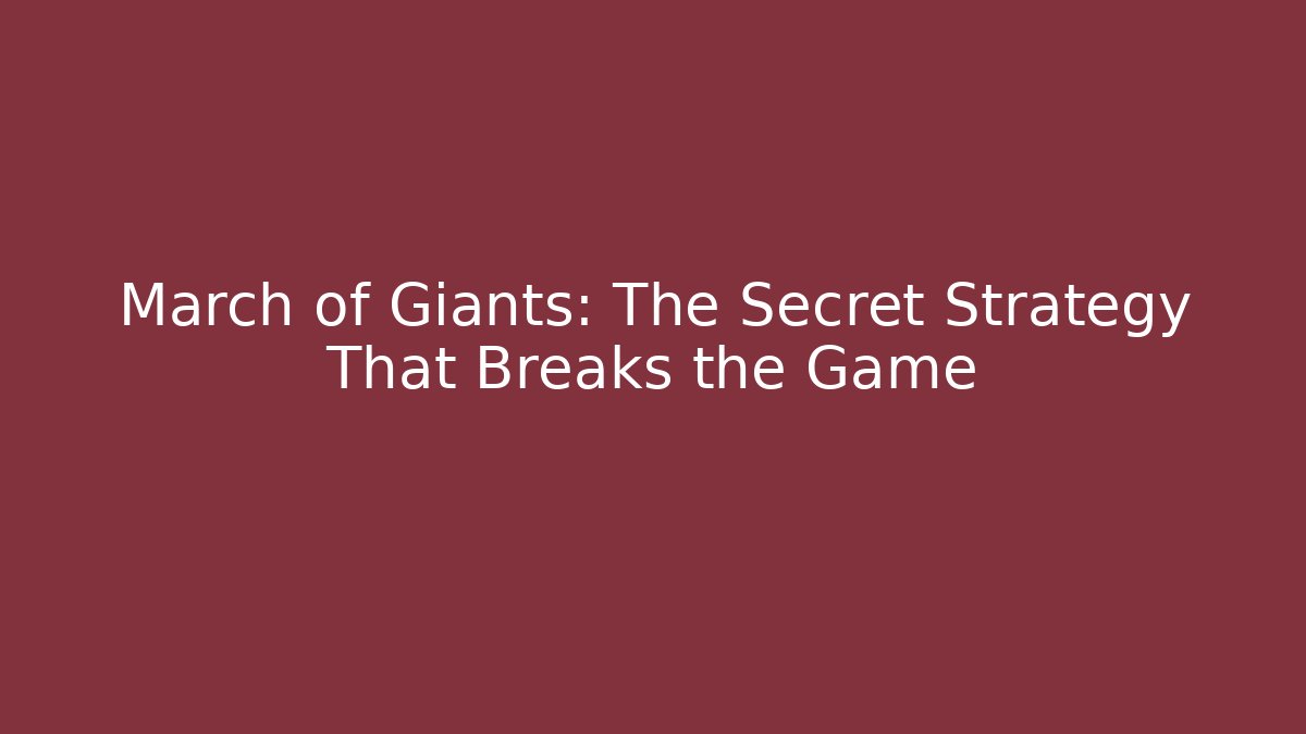 March of Giants: The Secret Strategy That Breaks the Game