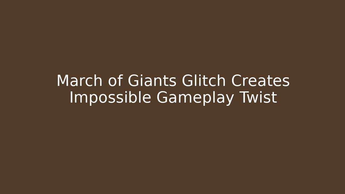March of Giants Glitch Creates Impossible Gameplay Twist
