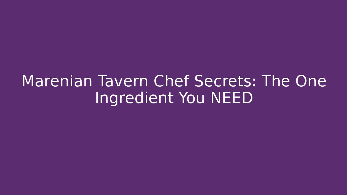 Marenian Tavern Chef Secrets: The One Ingredient You NEED