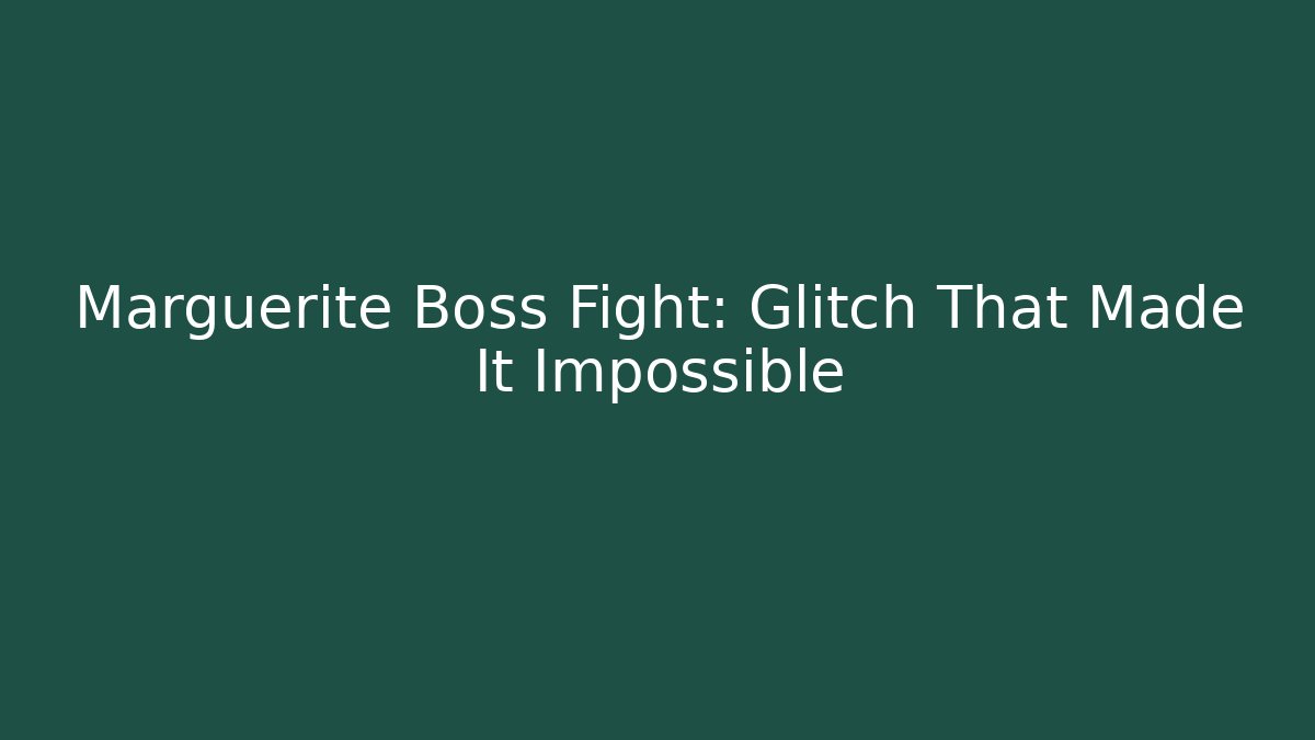 Marguerite Boss Fight: Glitch That Made It Impossible