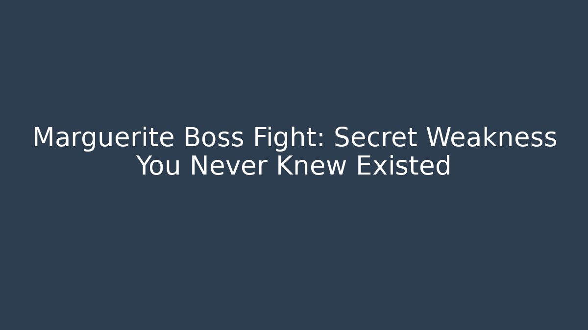 Marguerite Boss Fight: Secret Weakness You Never Knew Existed