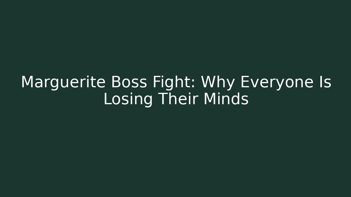 Marguerite Boss Fight: Why Everyone Is Losing Their Minds