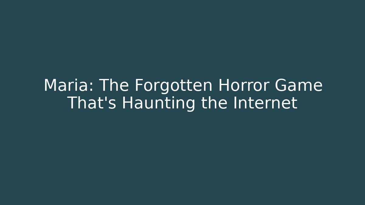 Maria: The Forgotten Horror Game That's Haunting the Internet