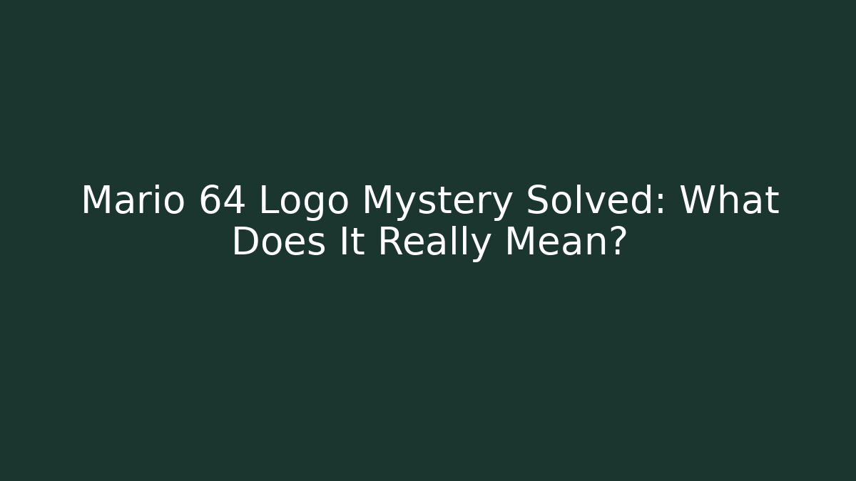 Mario 64 Logo Mystery Solved: What Does It Really Mean?