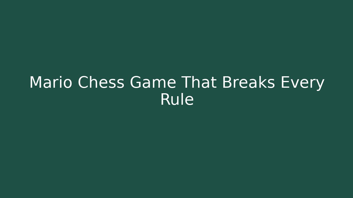 Mario Chess Game That Breaks Every Rule