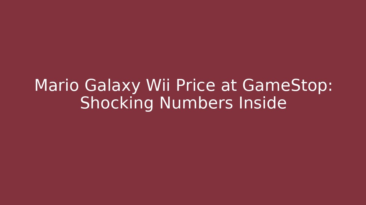 Mario Galaxy Wii Price at GameStop: Shocking Numbers Inside