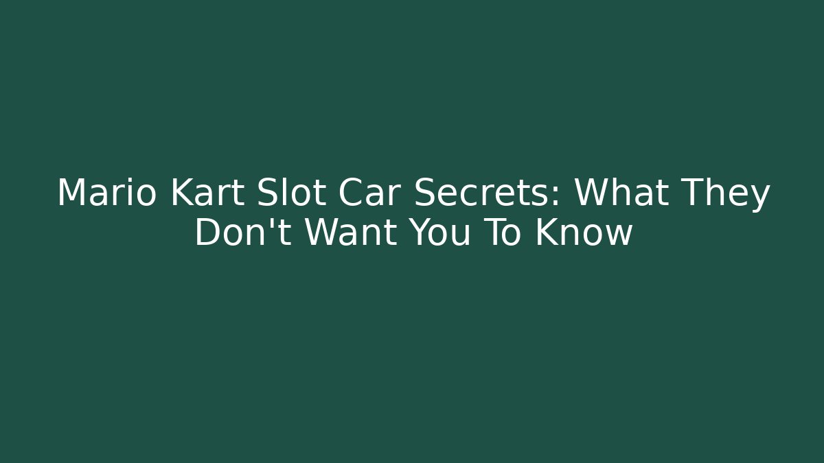Mario Kart Slot Car Secrets: What They Don't Want You To Know