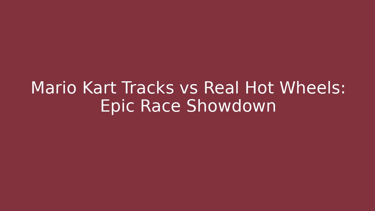 Mario Kart Tracks vs Real Hot Wheels: Epic Race Showdown