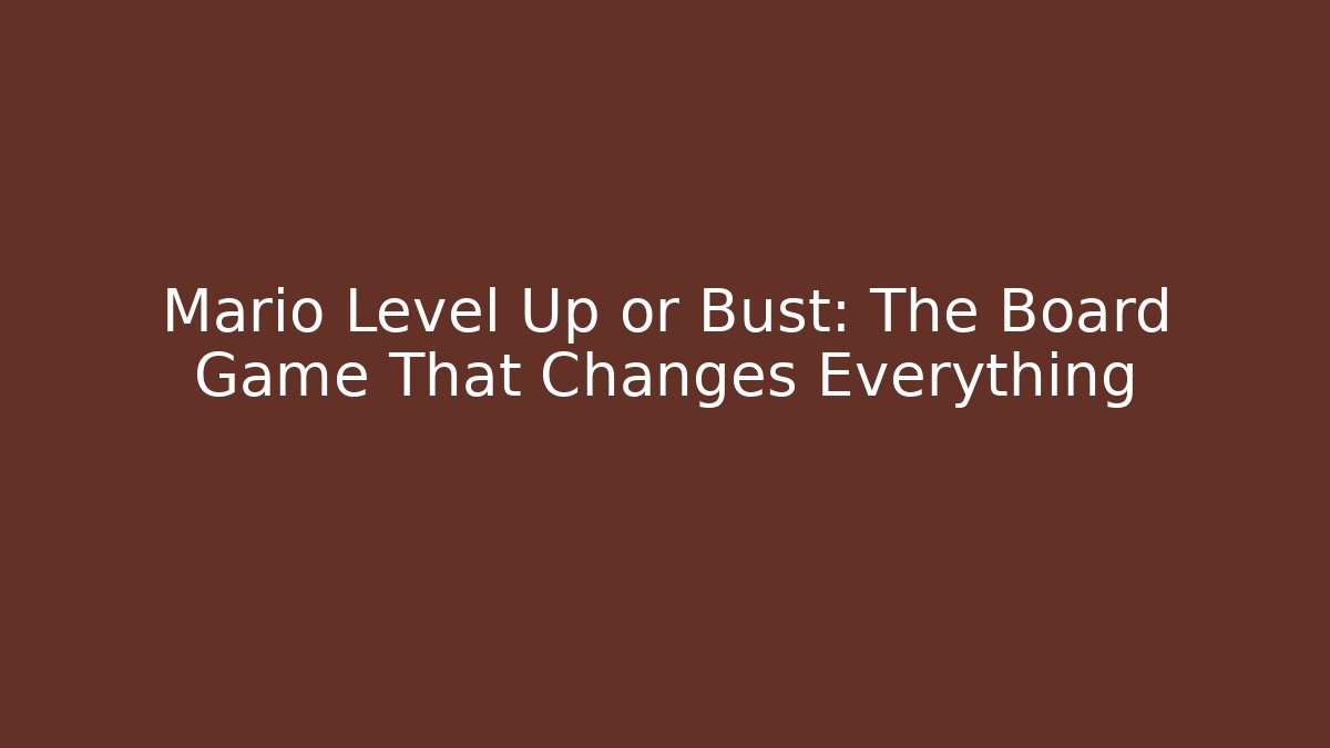 Mario Level Up or Bust: The Board Game That Changes Everything - Create More Assets