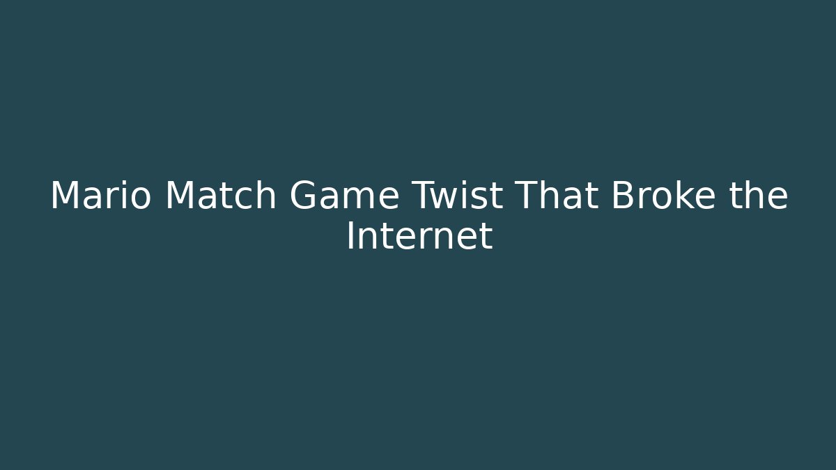 Mario Match Game Twist That Broke the Internet
