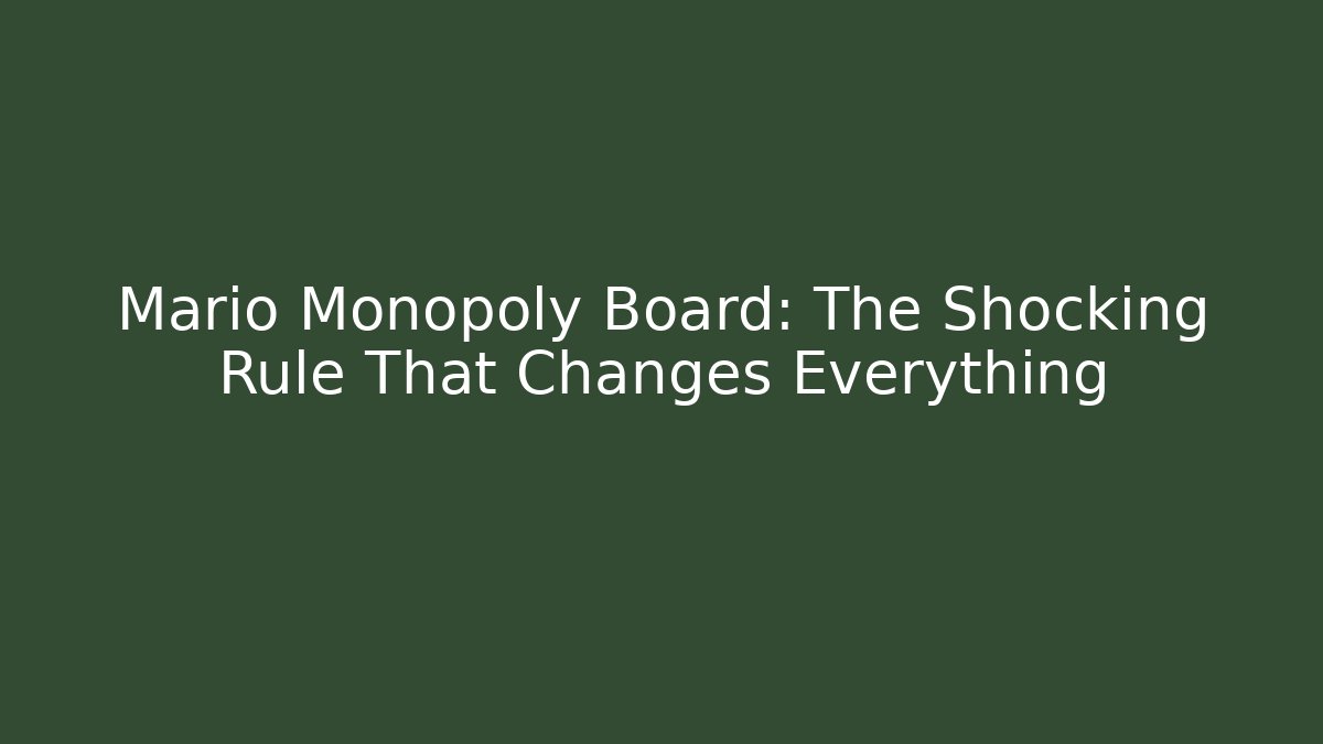Mario Monopoly Board: The Shocking Rule That Changes Everything