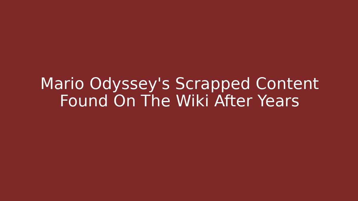 Mario Odyssey's Scrapped Content Found On The Wiki After Years