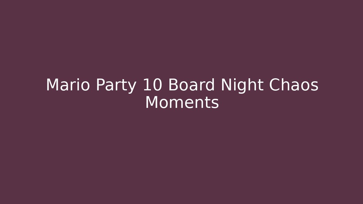 Mario Party 10 Board Night Chaos Moments