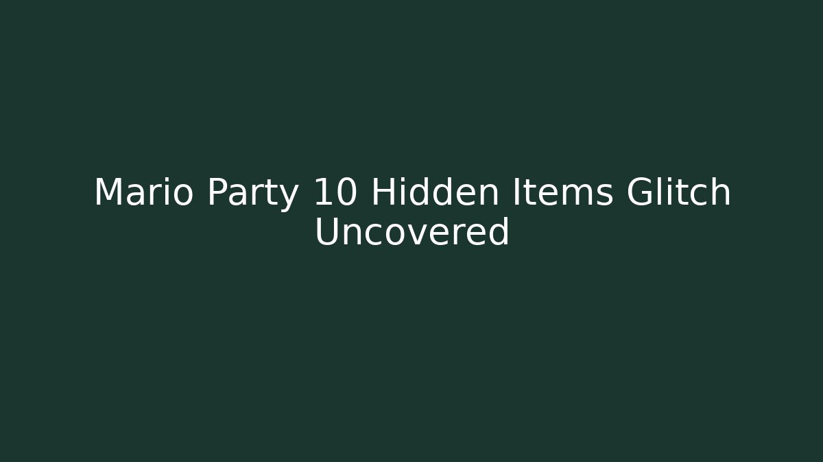 Mario Party 10 Hidden Items Glitch Uncovered