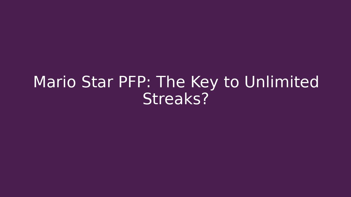 Mario Star PFP: The Key to Unlimited Streaks?