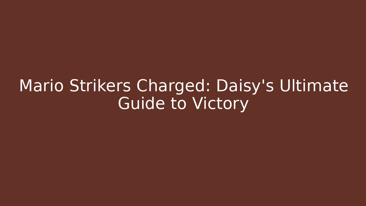 Mario Strikers Charged: Daisy's Ultimate Guide to Victory