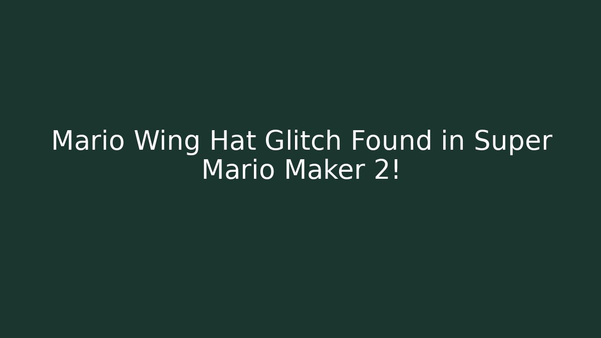 Mario Wing Hat Glitch Found in Super Mario Maker 2!