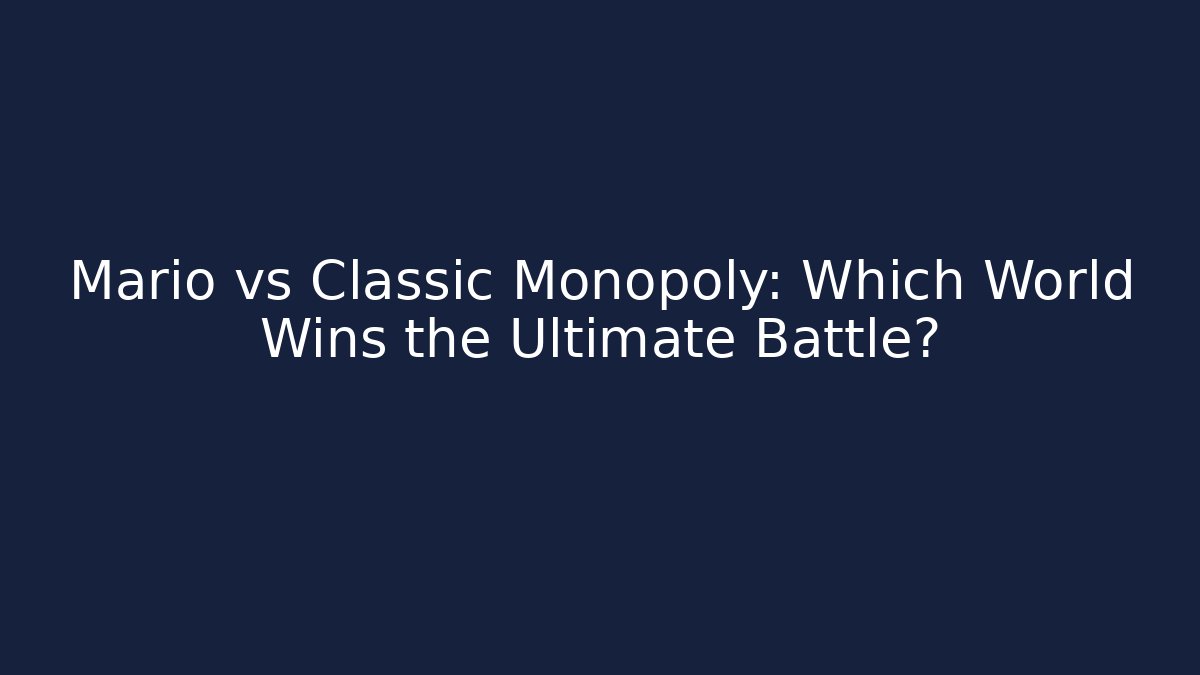 Mario vs Classic Monopoly: Which World Wins the Ultimate Battle?