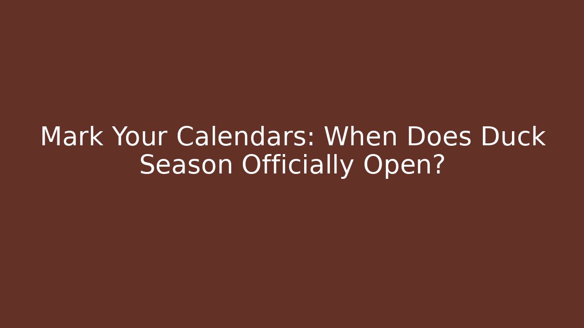 Mark Your Calendars: When Does Duck Season Officially Open?