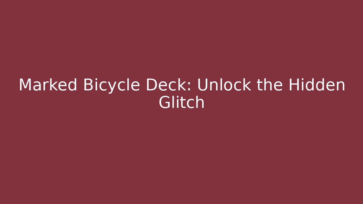 Marked Bicycle Deck: Unlock the Hidden Glitch