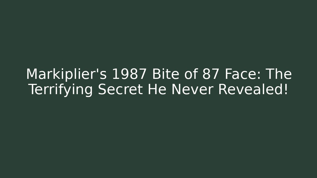 Markiplier's 1987 Bite of 87 Face: The Terrifying Secret He Never Revealed!