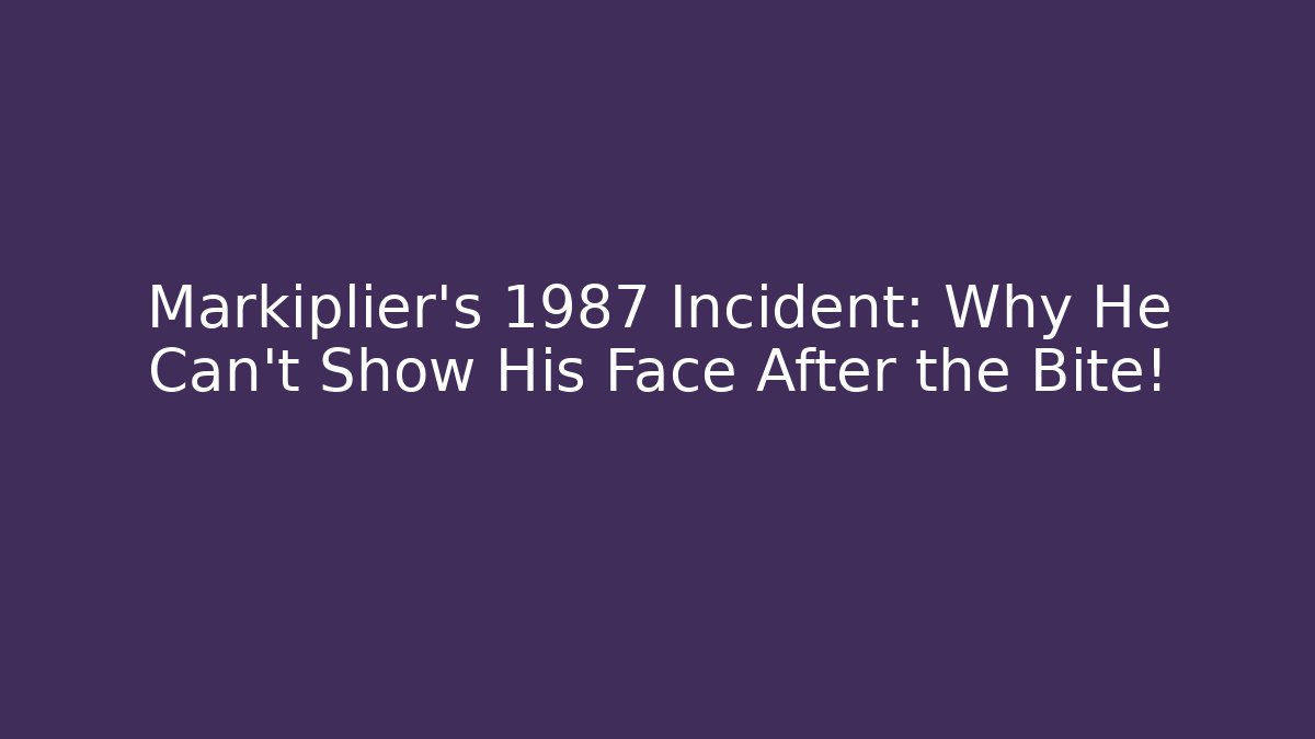 Markiplier's 1987 Incident: Why He Can't Show His Face After the Bite!