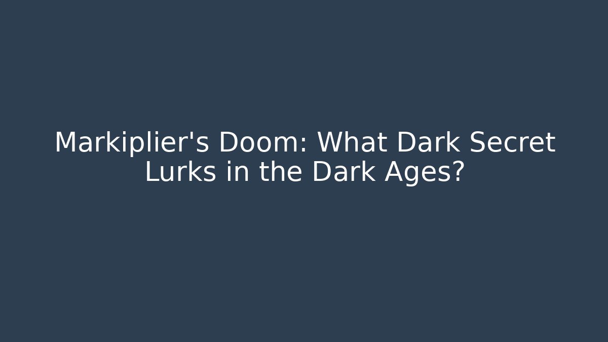 Markiplier's Doom: What Dark Secret Lurks in the Dark Ages?