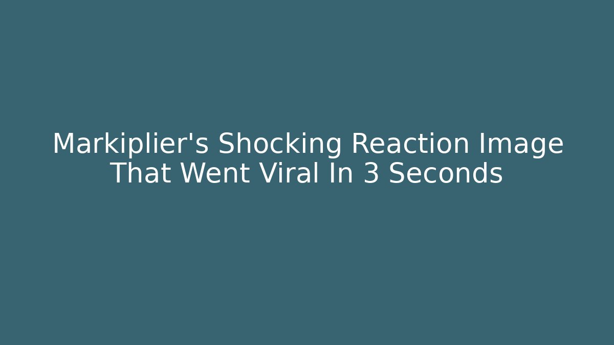 Markiplier's Shocking Reaction Image That Went Viral In 3 Seconds