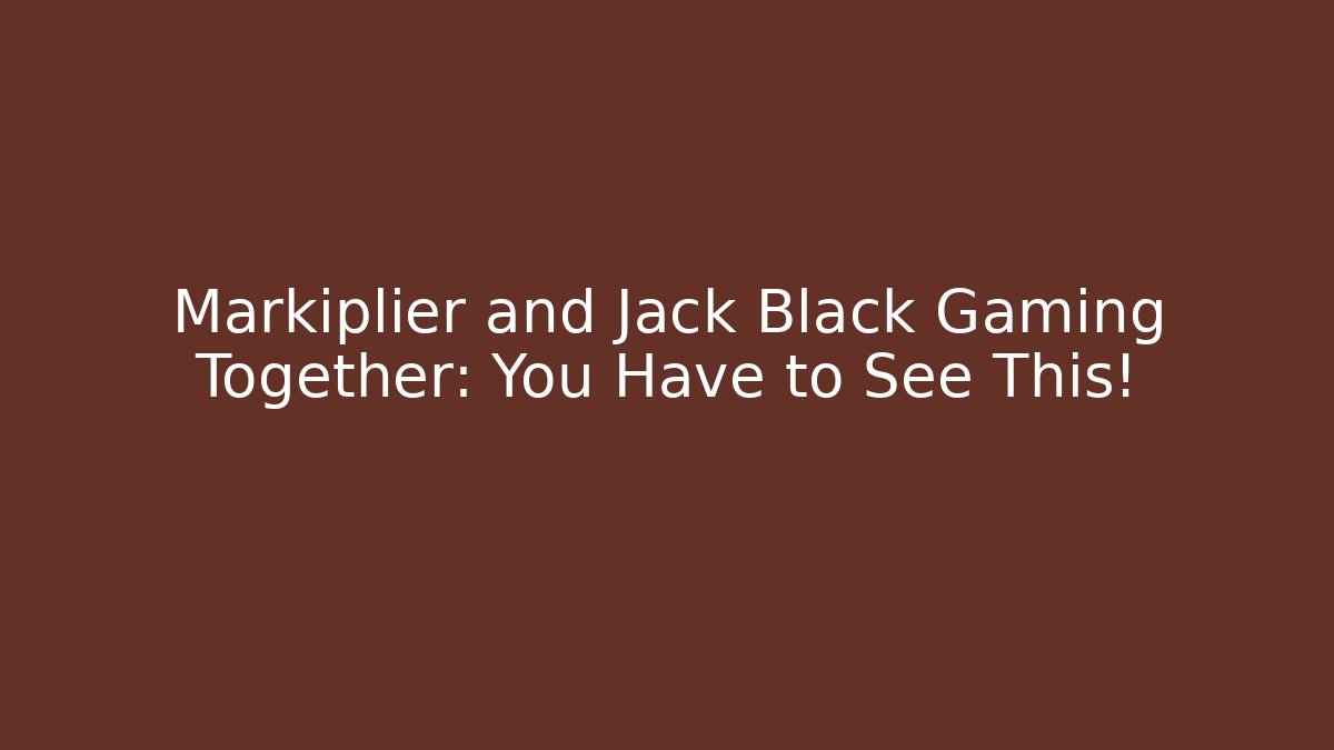 Markiplier and Jack Black Gaming Together: You Have to See This!