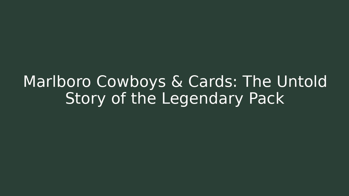 Marlboro Cowboys & Cards: The Untold Story of the Legendary Pack