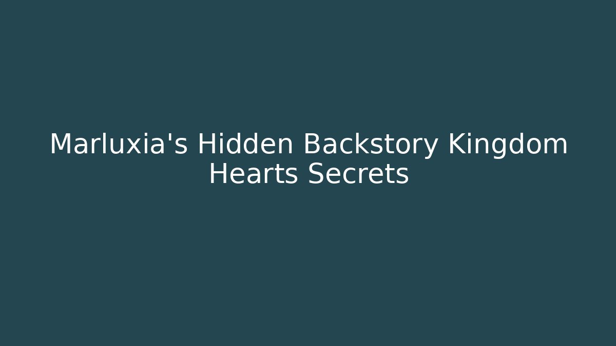 Marluxia's Hidden Backstory Kingdom Hearts Secrets