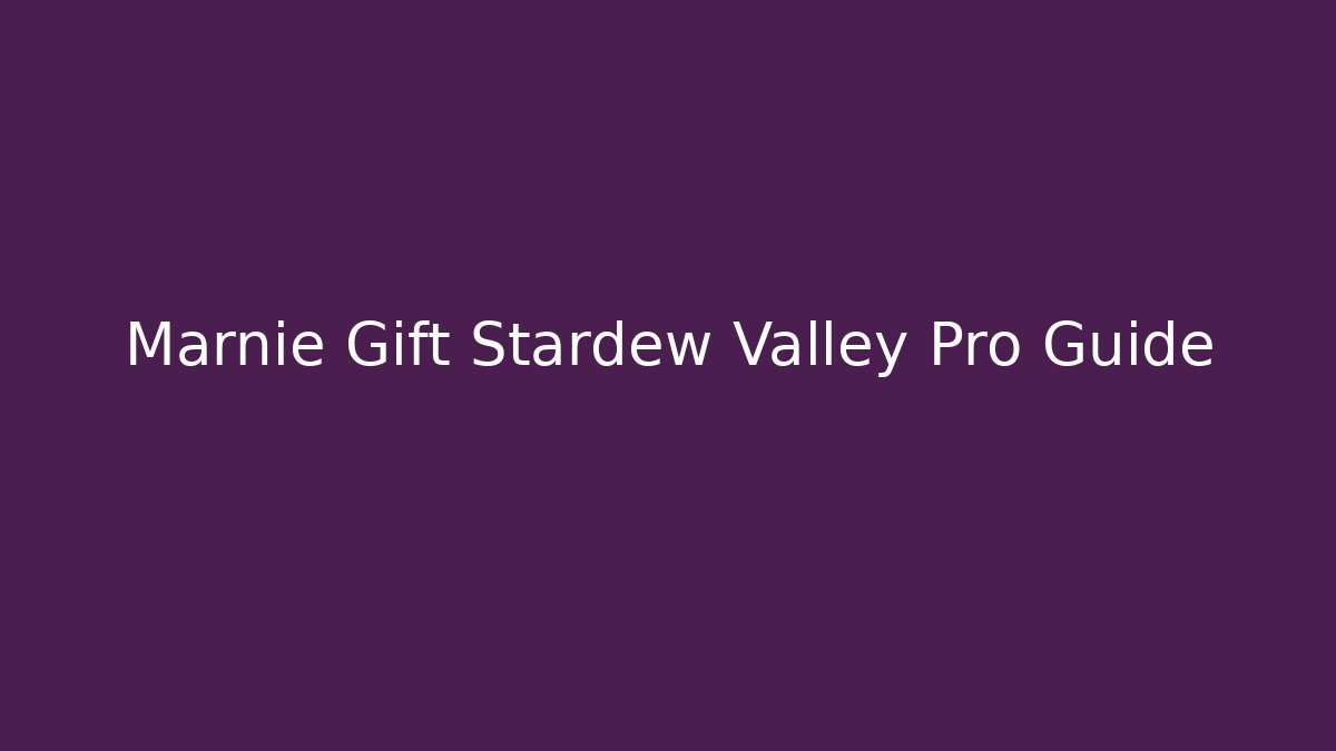 Marnie Gift Stardew Valley Pro Guide