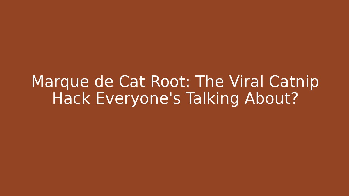 Marque de Cat Root: The Viral Catnip Hack Everyone’s Talking About? - Create More Assets