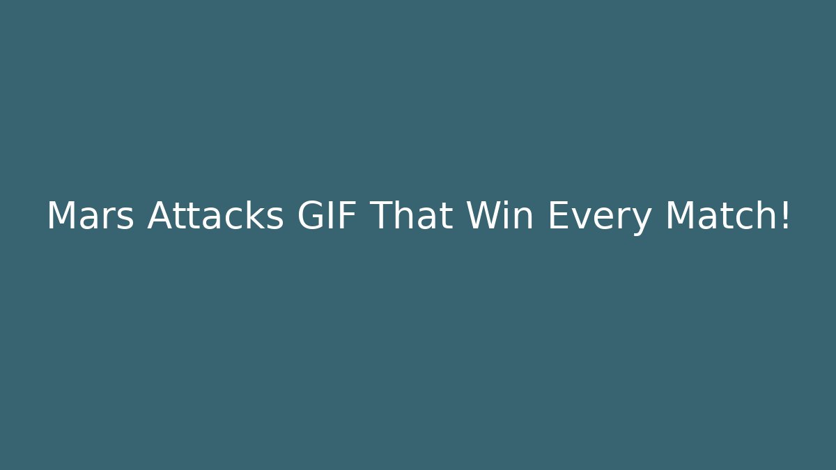 Mars Attacks GIF That Win Every Match! - Create More Assets