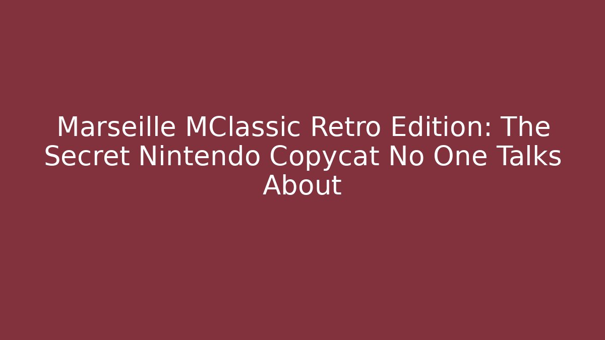 Marseille MClassic Retro Edition: The Secret Nintendo Copycat No One Talks About