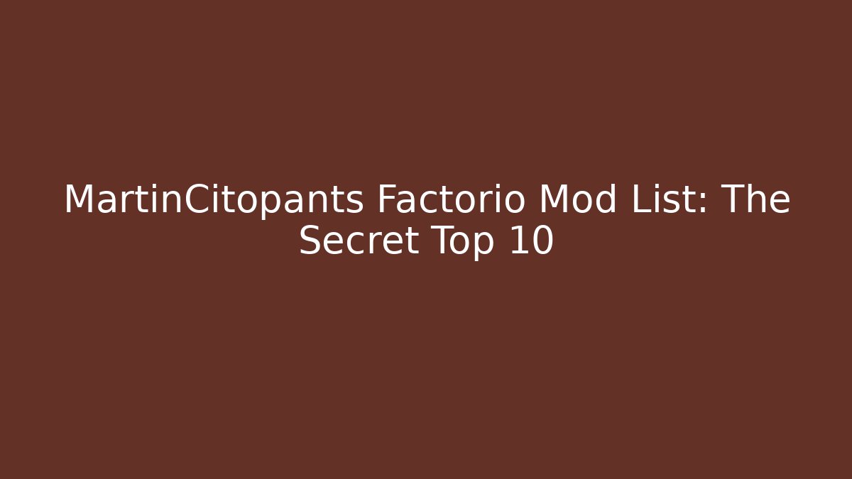 MartinCitopants Factorio Mod List: The Secret Top 10
