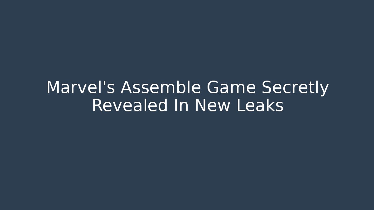 Marvel's Assemble Game Secretly Revealed In New Leaks