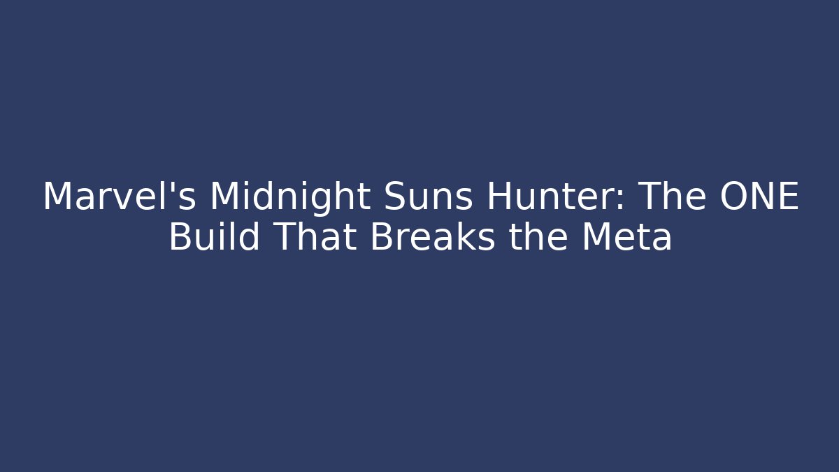 Marvel's Midnight Suns Hunter: The ONE Build That Breaks the Meta