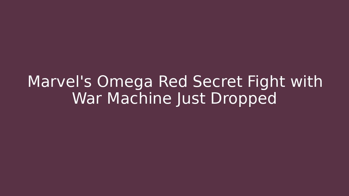 Marvel's Omega Red Secret Fight with War Machine Just Dropped