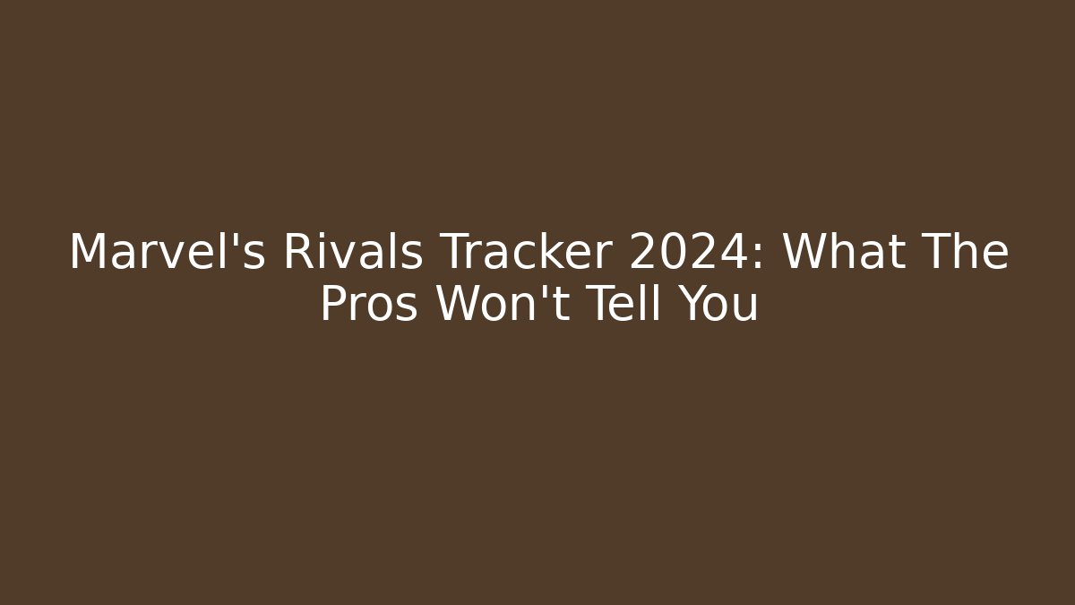 Marvel's Rivals Tracker 2024: What The Pros Won't Tell You